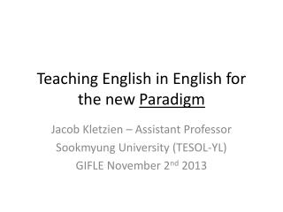 Teaching English in English for the new Paradigm