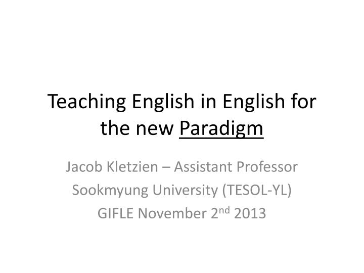 teaching english in english for the new paradigm