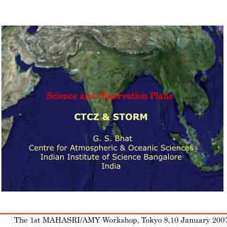 Science and Observation Plans CTCZ &amp; STORM G. S. Bhat Centre for Atmospheric &amp; Oceanic Sciences