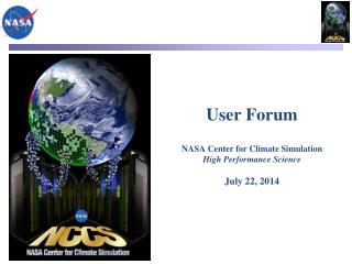 User Forum NASA Center for Climate Simulation High Performance Science July 22, 2014