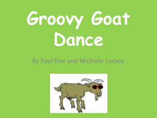 Groovy Goat Dance