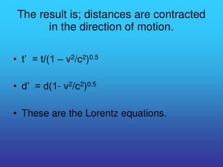 The result is; distances are contracted in the direction of motion.