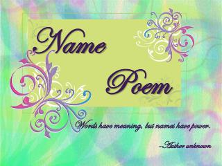 Words have meaning, but names have power. - Author unknown