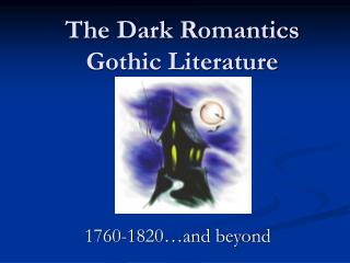 The Dark Romantics Gothic Literature