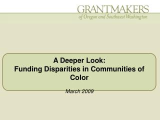 A Deeper Look: Funding Disparities in Communities of Color March 2009