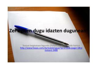 zer egiten dugu idazten dugunean