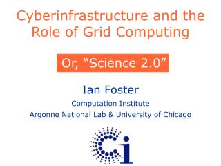 Cyberinfrastructure and the Role of Grid Computing