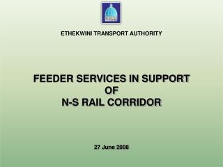 ETHEKWINI TRANSPORT AUTHORITY FEEDER SERVICES IN SUPPORT OF N-S RAIL CORRIDOR 27 June 2008