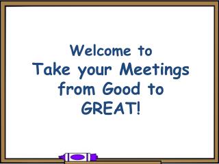 Welcome to Take your Meetings from Good to GREAT!
