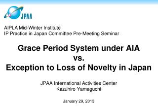 Grace Period System under AIA vs. Exception to Loss of Novelty in Japan