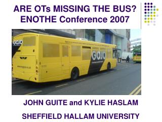 ARE OTs MISSING THE BUS? ENOTHE Conference 2007