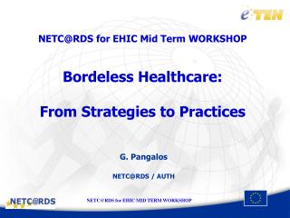 NETC@RDS for EHIC Mid Term WORKSHOP Bordeless Healthcare: From Strategies to Practices
