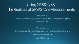 Using GPS/GNSS The Realities of GPS/GNSS Measurements