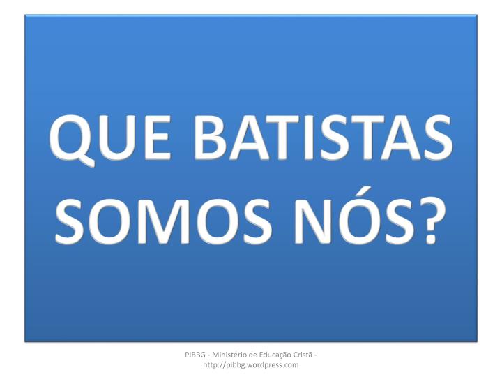 que batistas somos n s