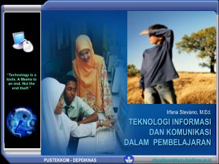 TEKNOLOGI INFORMASI DAN KOMUNIKASI DALAM PEMBELAJARAN