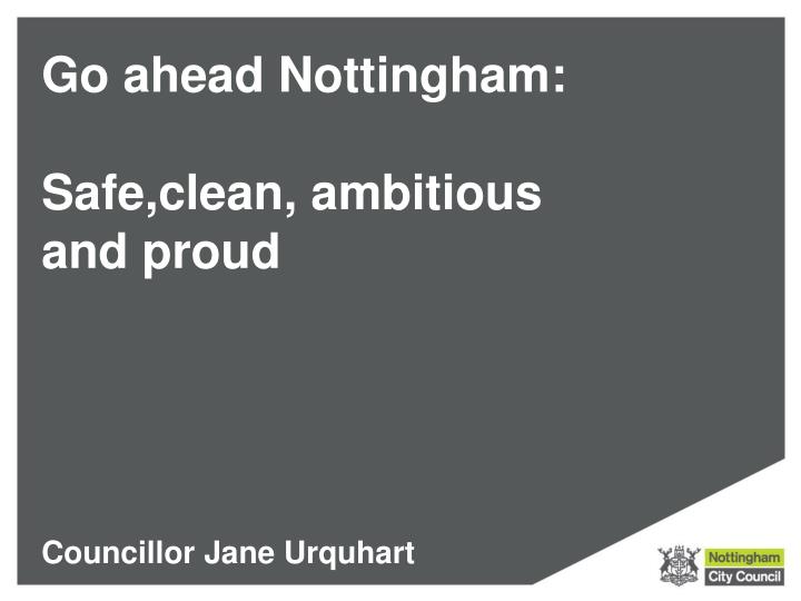 go ahead nottingham safe clean ambitious and proud