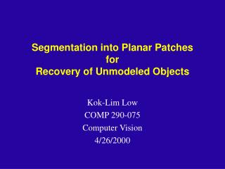 Segmentation into Planar Patches for Recovery of Unmodeled Objects
