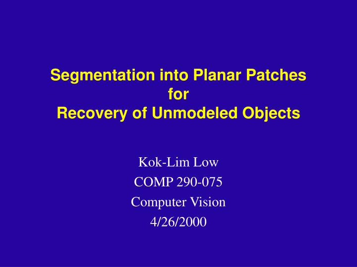 segmentation into planar patches for recovery of unmodeled objects