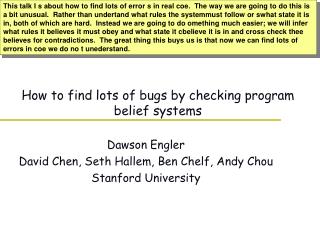 How to find lots of bugs by checking program belief systems