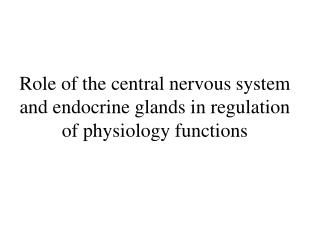 Role of the central nervous system and endocrine glands in regulation of physiology functions