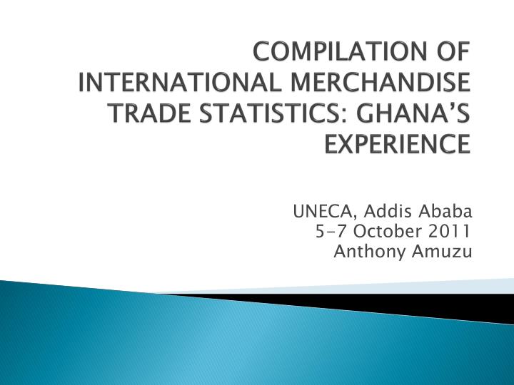 compilation of international merchandise trade statistics ghana s experience