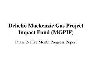 Dehcho Mackenzie Gas Project Impact Fund (MGPIF)