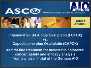 Infusional 5-FU/FA plus Oxaliplatin (FUFOX) vs. Capecitabine plus Oxaliplatin (CAPOX)