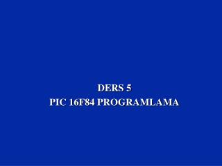 ders 5 pic 16f84 programlama