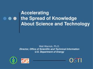 Walt Warnick, Ph.D. Director, Office of Scientific and Technical Information