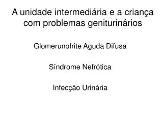 a unidade intermedi ria e a crian a com problemas geniturin rios