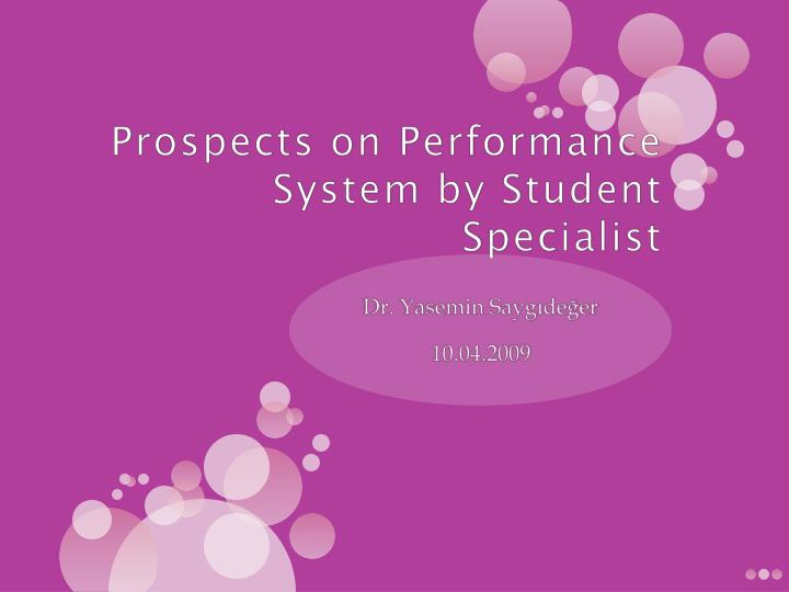 prospects on performance system by student specialist