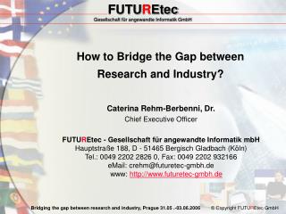 How to Bridge the Gap between Research and Industry?