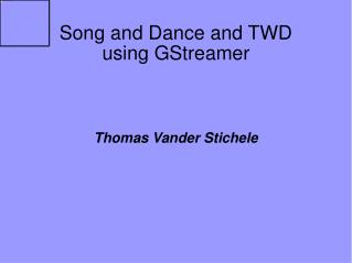 Song and Dance and TWD using GStreamer