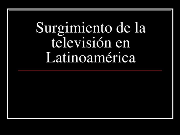 surgimiento de la televisi n en latinoam rica