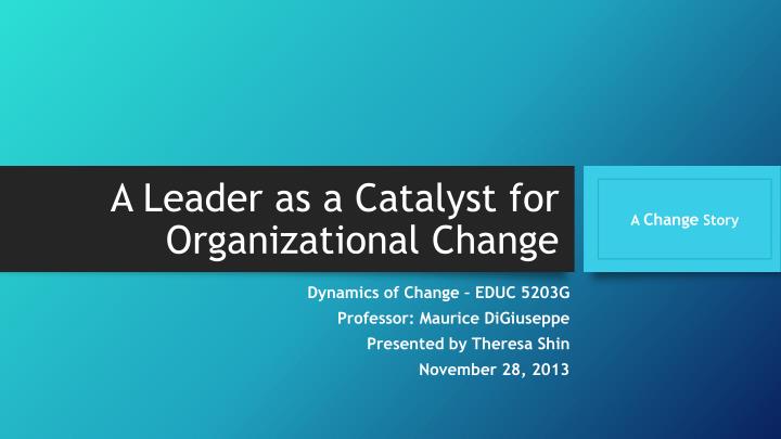 a leader as a catalyst for organizational change