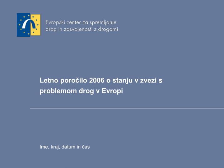 l etno poro ilo 2006 o stanju v zvezi s problemom drog v evropi