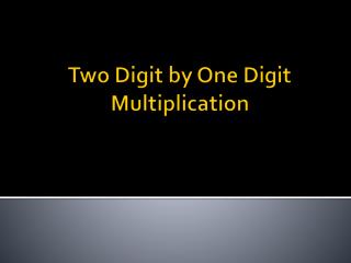Two Digit by One Digit Multiplication