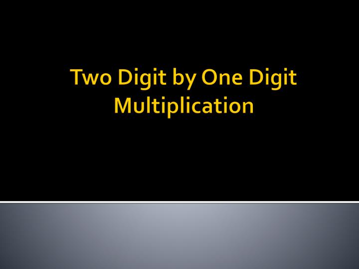 two digit by one digit multiplication