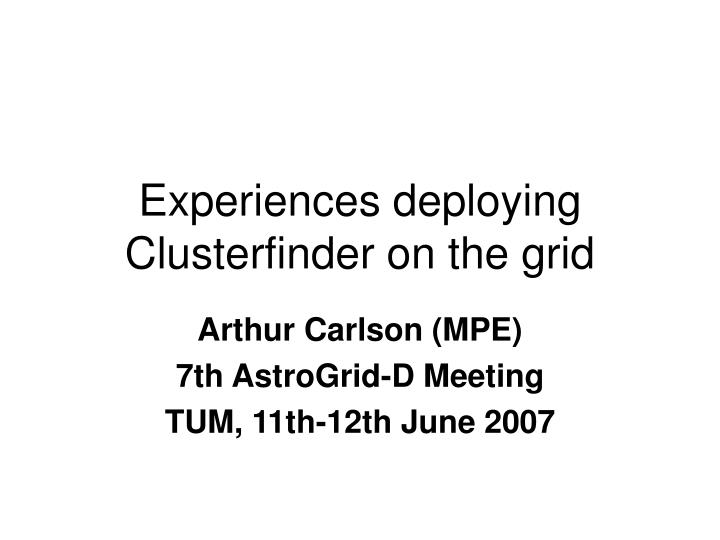 experiences deploying clusterfinder on the grid