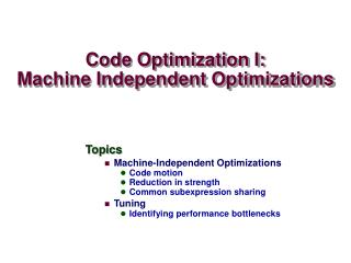 Code Optimization I: Machine Independent Optimizations
