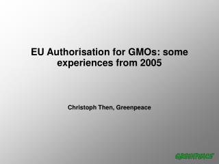 EU Authorisation for GMOs: some experiences from 2005