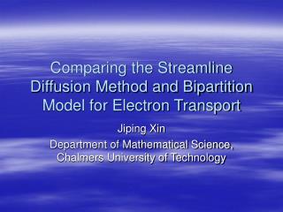 Comparing the Streamline Diffusion Method and Bipartition Model for Electron Transport