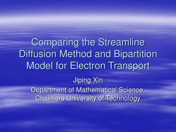 comparing the streamline diffusion method and bipartition model for electron transport