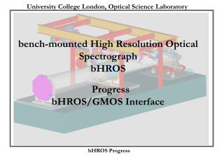 bench-mounted High Resolution Optical Spectrograph bHROS Progress bHROS/GMOS Interface