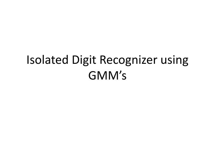 isolated digit recognizer using gmm s