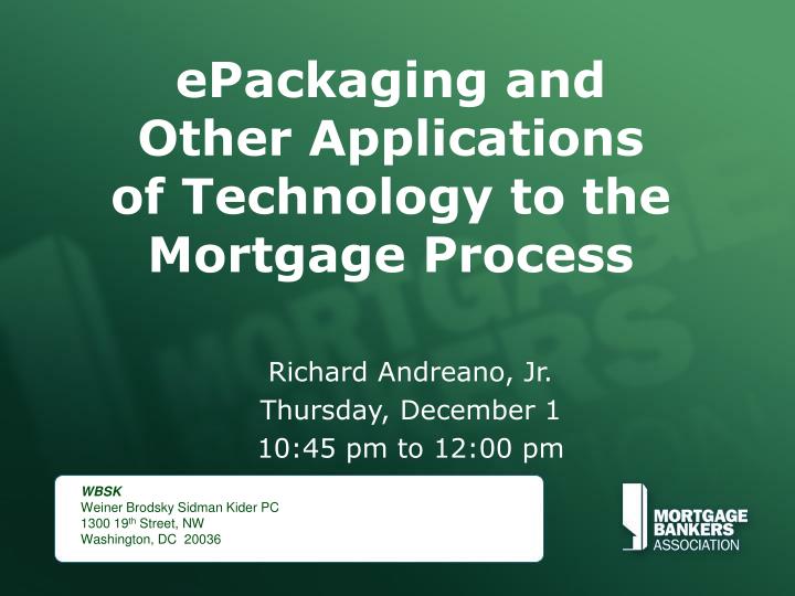 epackaging and other applications of technology to the mortgage process