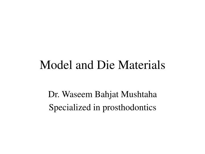model and die materials