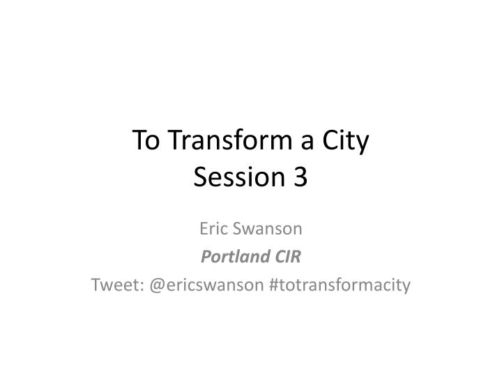 to transform a city session 3