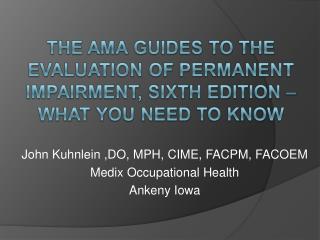 John Kuhnlein ,DO, MPH, CIME, FACPM, FACOEM Medix Occupational Health Ankeny Iowa