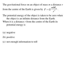 The gravitational force on an object of mass m a distance r